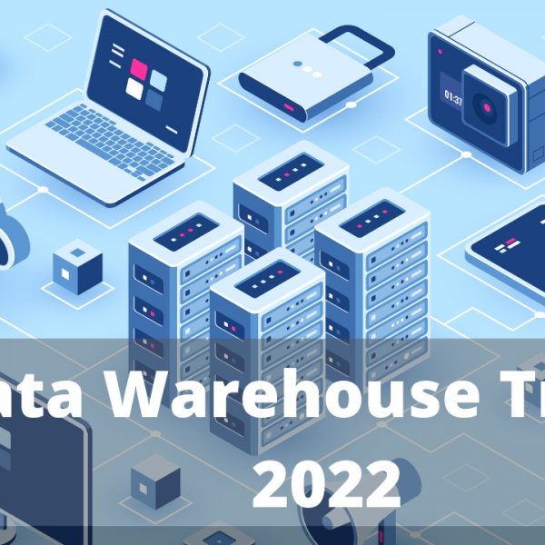 The Latest Trends in Data Warehouse 2022 