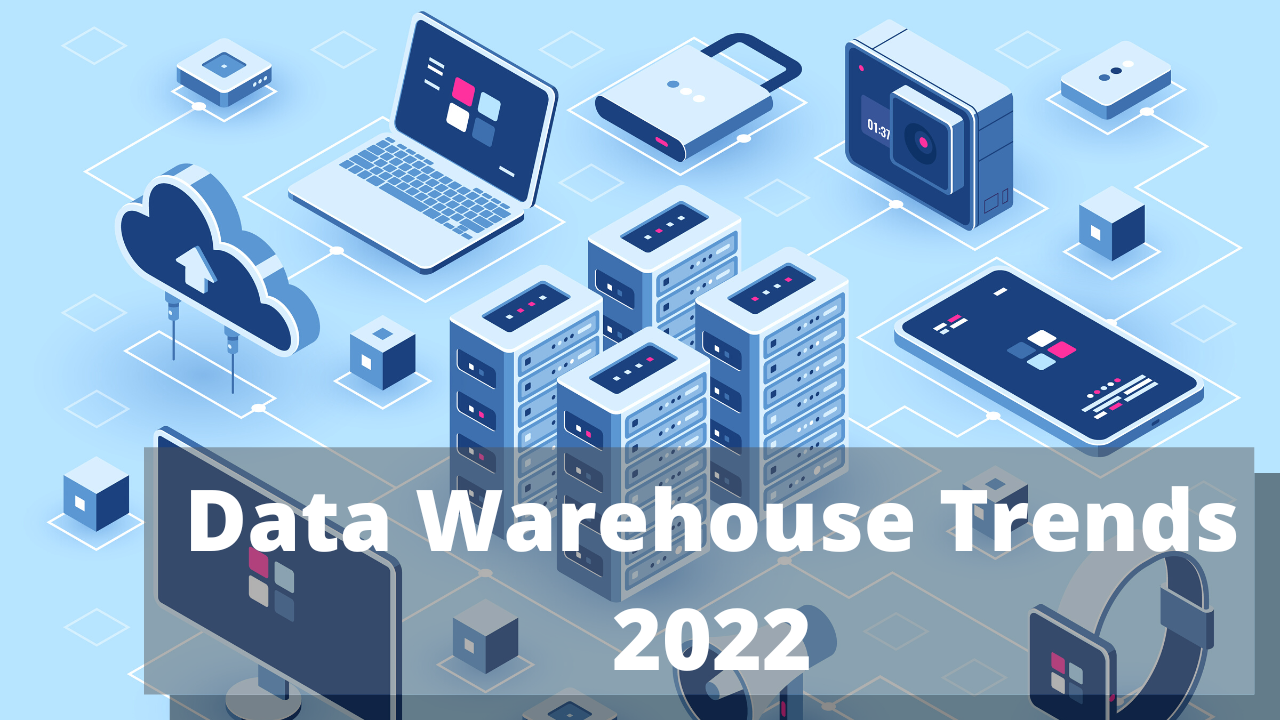Data Warehouse Trends 2022