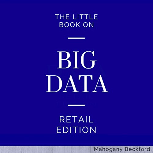 The Little Book on Big Data: Understand Retail Analytics Through Use Case and Optimize Your Business 