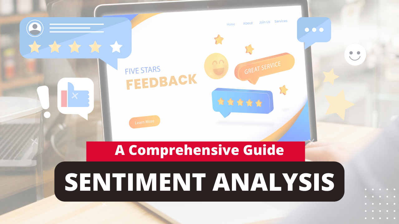 Sentiment Analysis - A comprehensive Guide