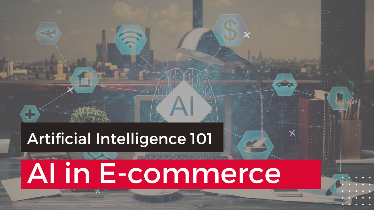 Artificial Intelligence 101 and AI in E-Commerce