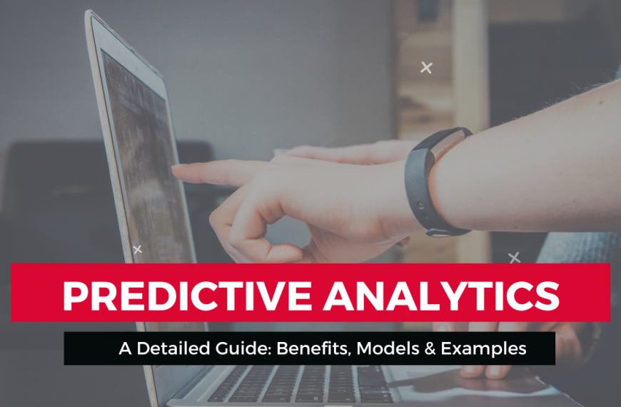 Predictive Analytics: A Detailed Guide With Benefits, Models And Examples 