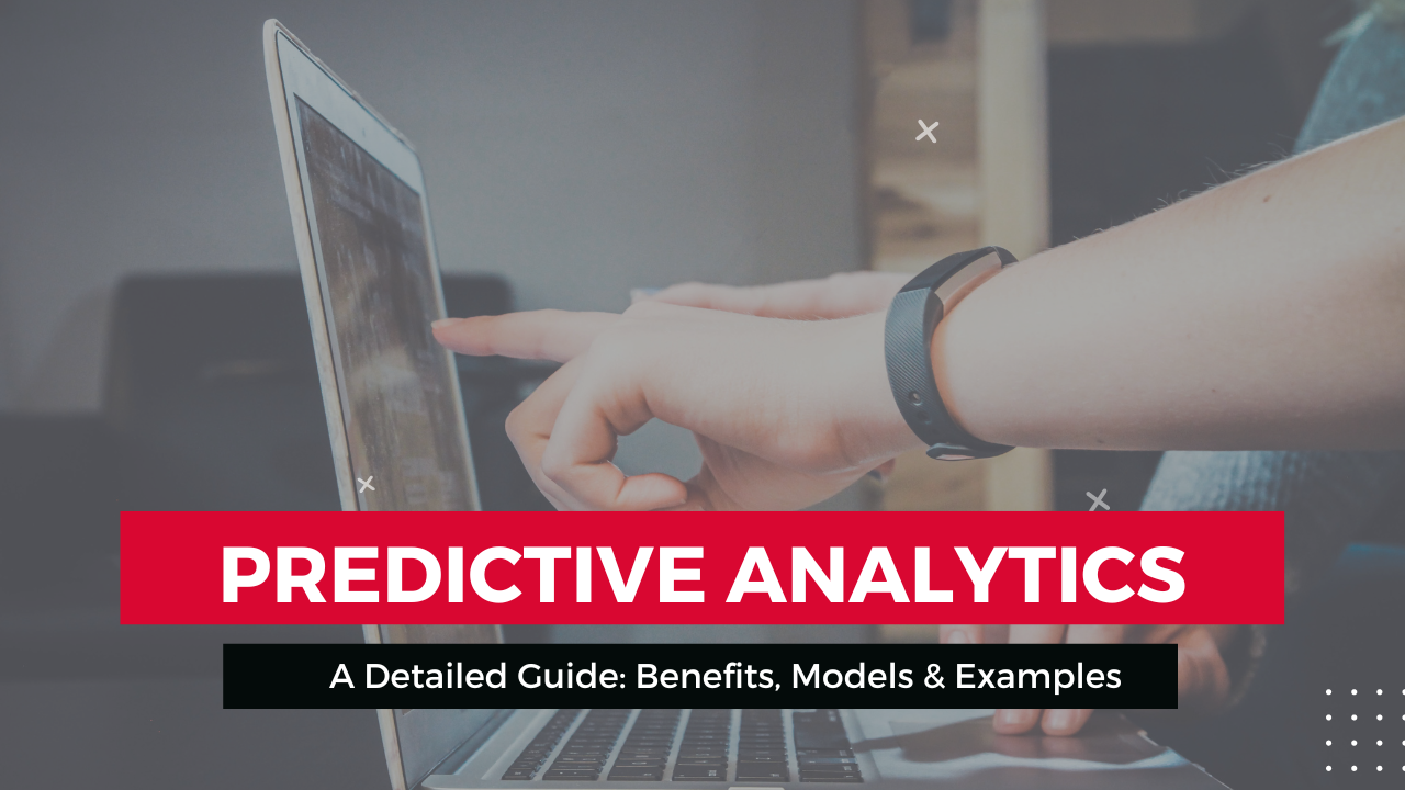 Predictive Analytics: A Completed Guide With Benefits, Models And Examples